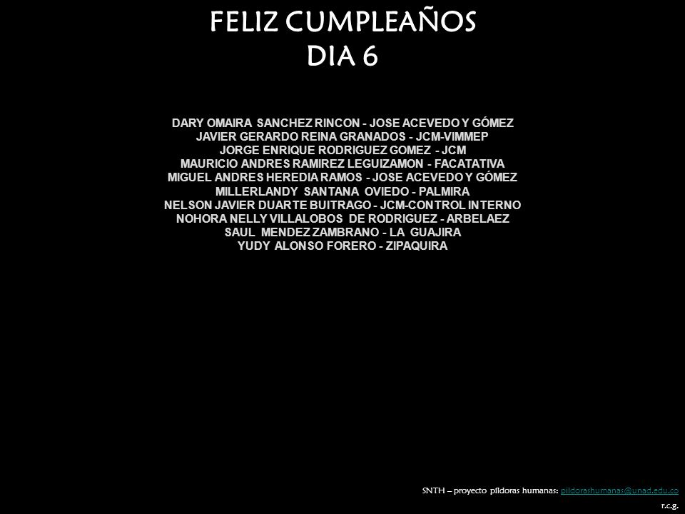 FELIZ CUMPLEAÑOS DIA 6. DARY OMAIRA SANCHEZ RINCON - JOSE ACEVEDO Y GÓMEZ. JAVIER GERARDO REINA GRANADOS - JCM-VIMMEP.