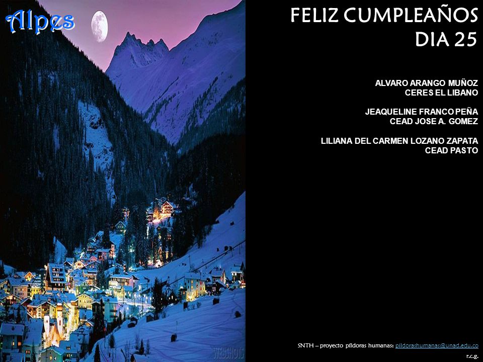 Alpes FELIZ CUMPLEAÑOS DIA 25 ALVARO ARANGO MUÑOZ CERES EL LIBANO