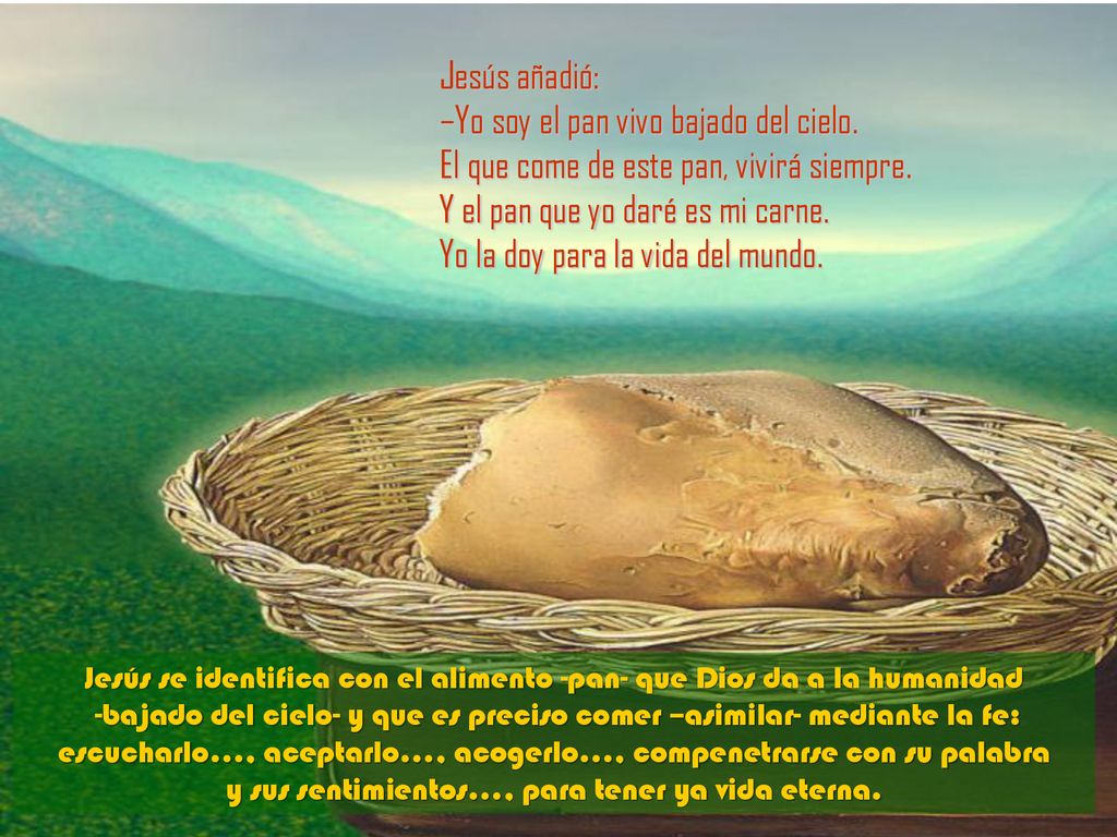 Jesús añadió: –Yo soy el pan vivo bajado del cielo