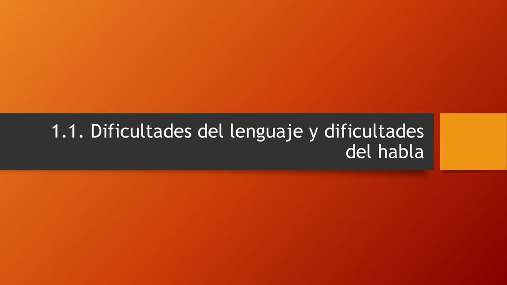 1.1. Dificultades del lenguaje y dificultades del habla