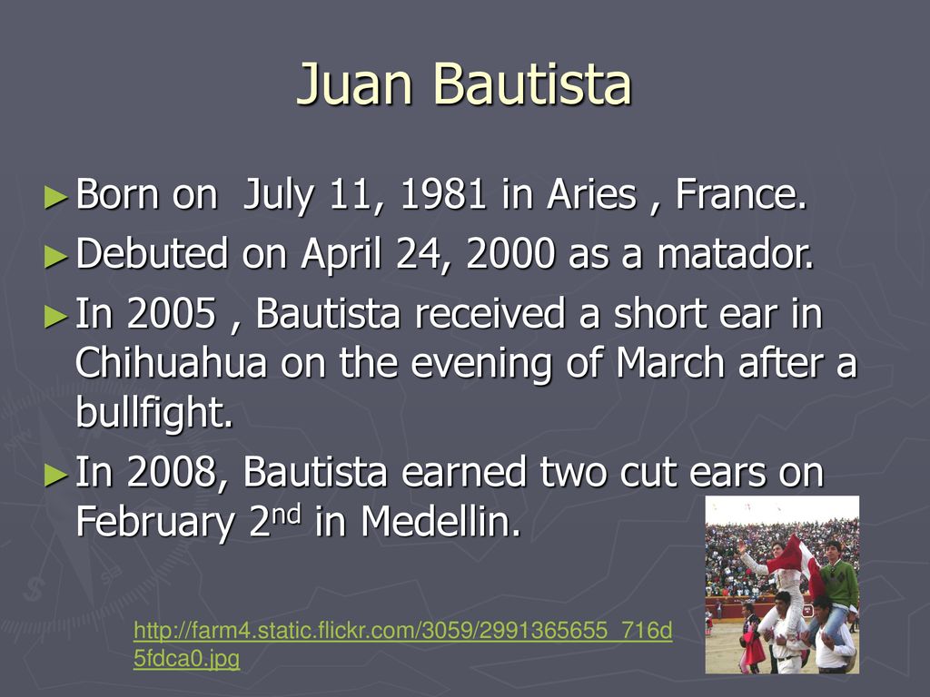 Juan Bautista Born on July 11, 1981 in Aries , France.