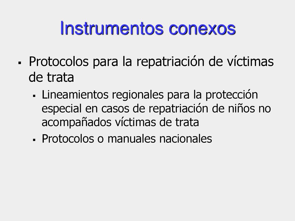 Instrumentos conexos Protocolos para la repatriación de víctimas de trata.