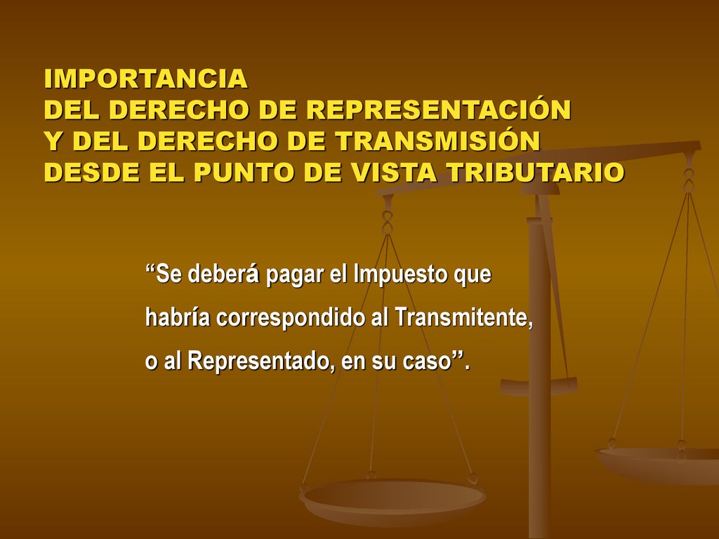 IMPORTANCIA DEL DERECHO DE REPRESENTACIÓN. Y DEL DERECHO DE TRANSMISIÓN. DESDE EL PUNTO DE VISTA TRIBUTARIO.