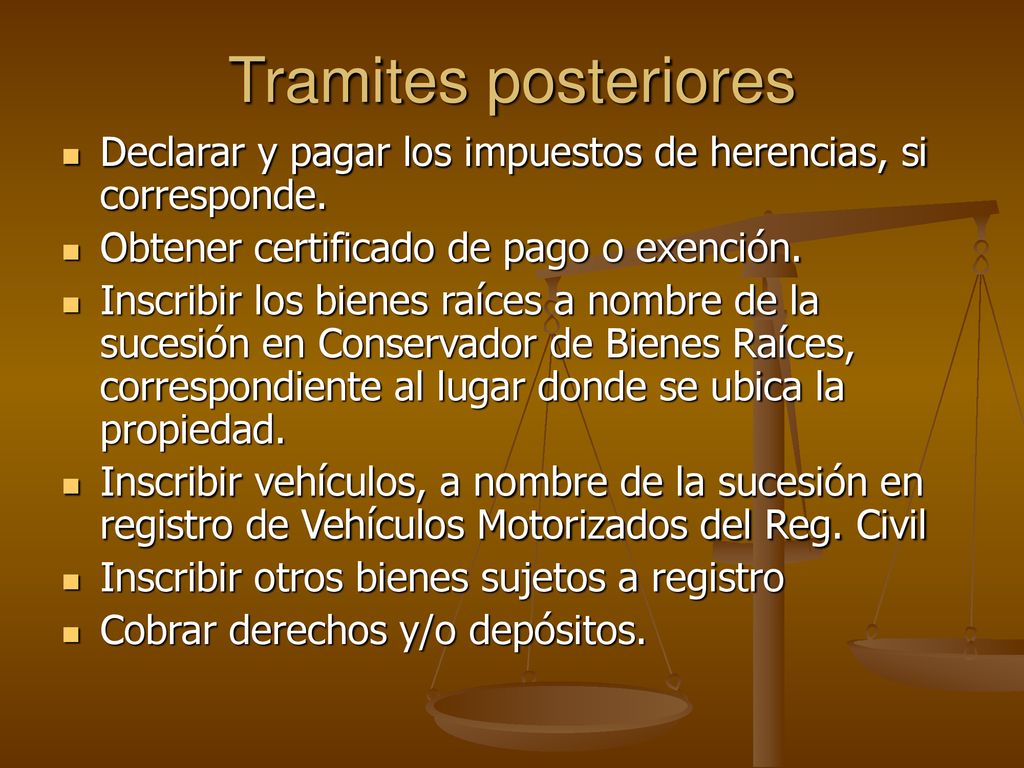 Tramites posteriores Declarar y pagar los impuestos de herencias, si corresponde. Obtener certificado de pago o exención.