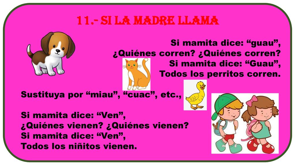 11.- Si la madre llama Si mamita dice: guau ,