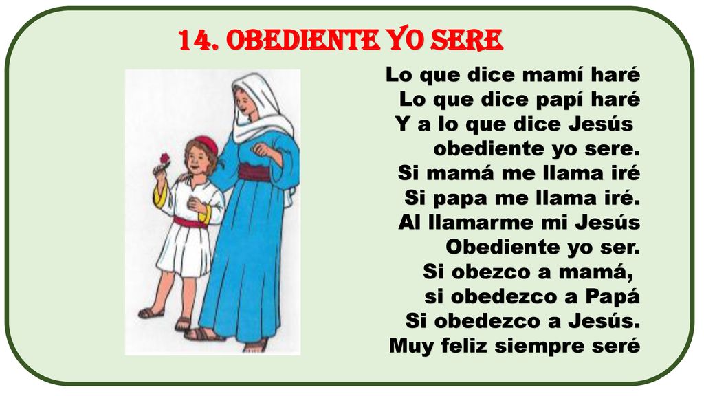 14. OBEDIENTE YO SERE Lo que dice mamí haré Lo que dice papí haré