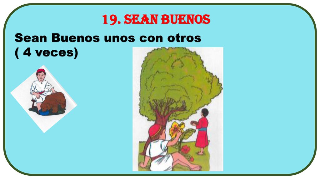 19. SEAN BUENOS Sean Buenos unos con otros ( 4 veces)