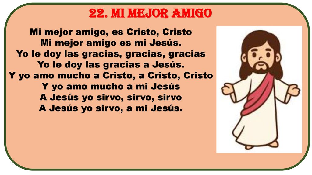 22. MI MEJOR AMIGO Mi mejor amigo, es Cristo, Cristo