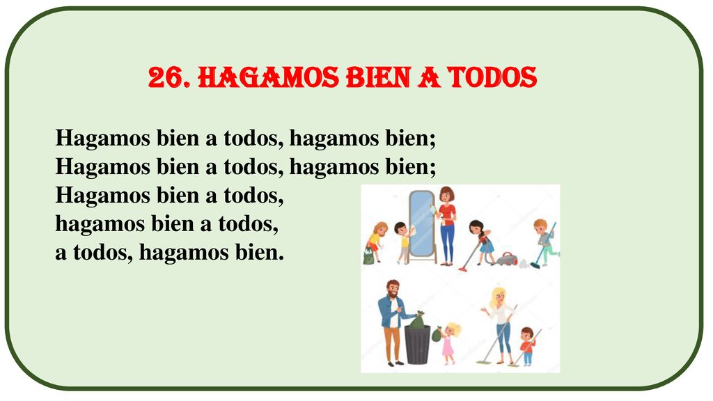 26. Hagamos bien a todos Hagamos bien a todos, hagamos bien;