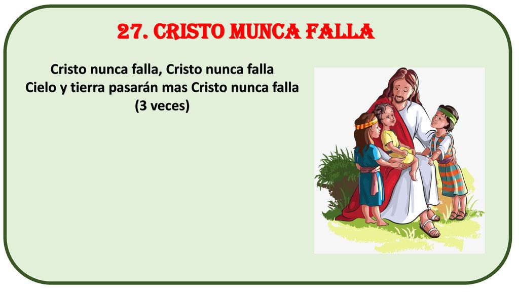 27. CRISTO MUNCA FALLA Cristo nunca falla, Cristo nunca falla