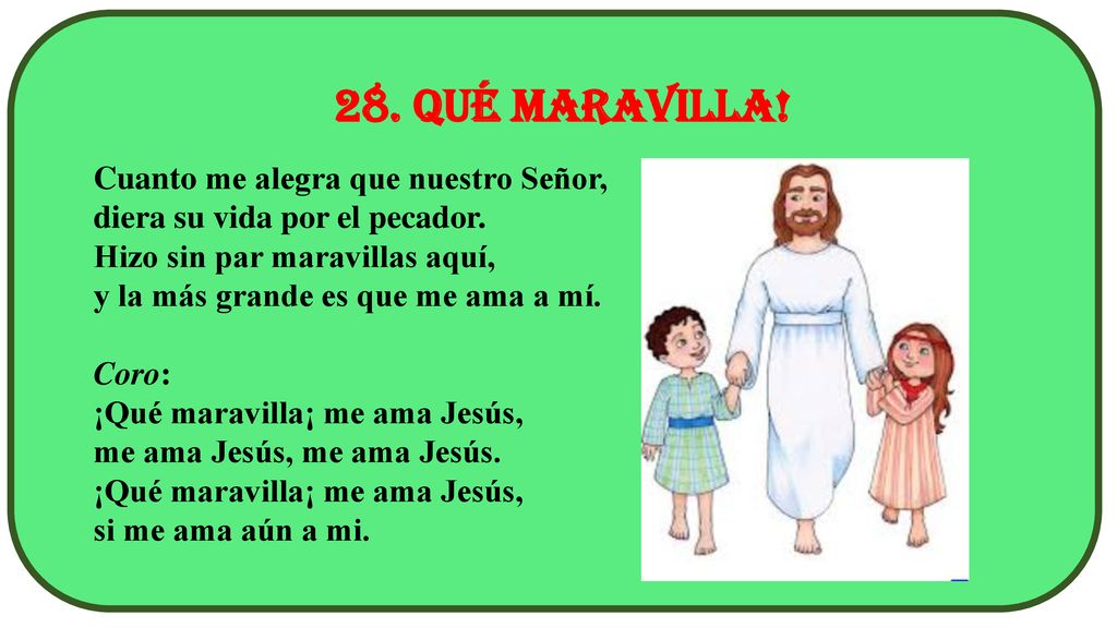 28. Qué maravilla! Cuanto me alegra que nuestro Señor,