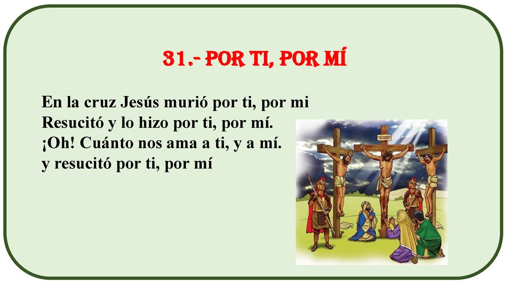 31.- Por ti, por mí En la cruz Jesús murió por ti, por mi