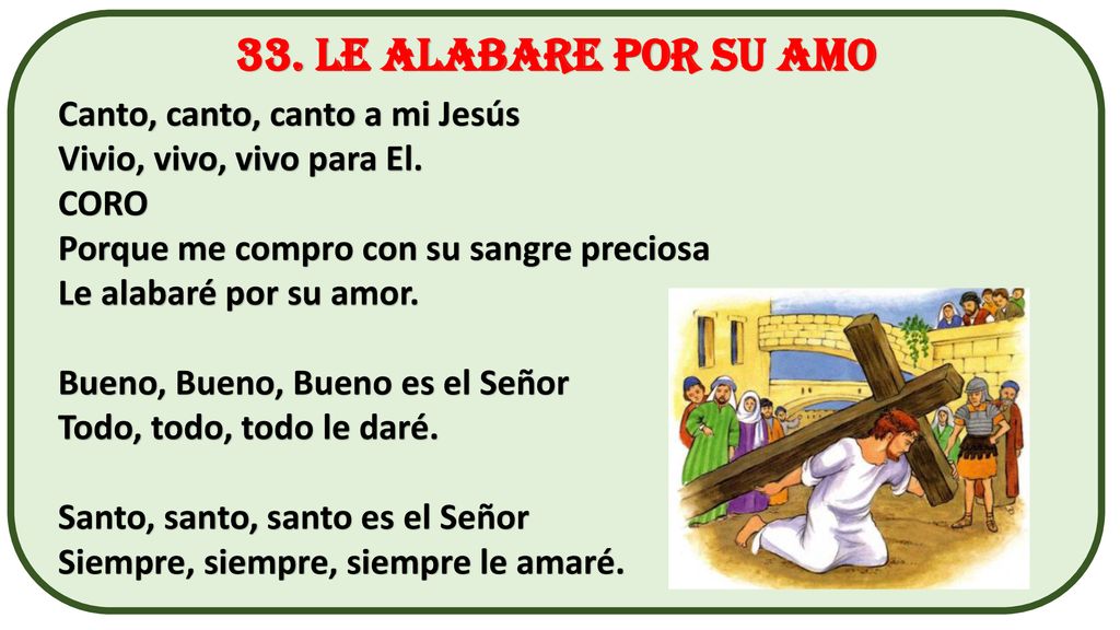 33. Le alabare por su amo Canto, canto, canto a mi Jesús