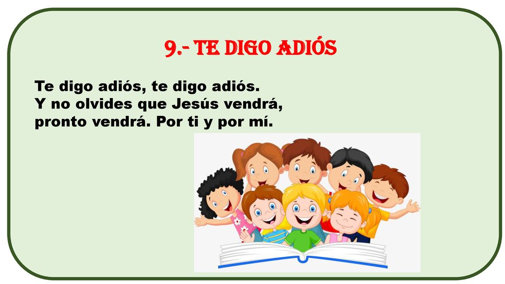 9.- Te digo adiós Te digo adiós, te digo adiós.