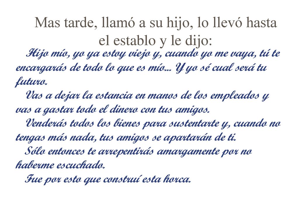 Mas tarde, llamó a su hijo, lo llevó hasta el establo y le dijo: