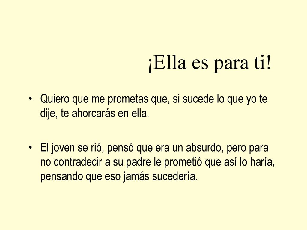 ¡Ella es para ti! Quiero que me prometas que, si sucede lo que yo te dije, te ahorcarás en ella.