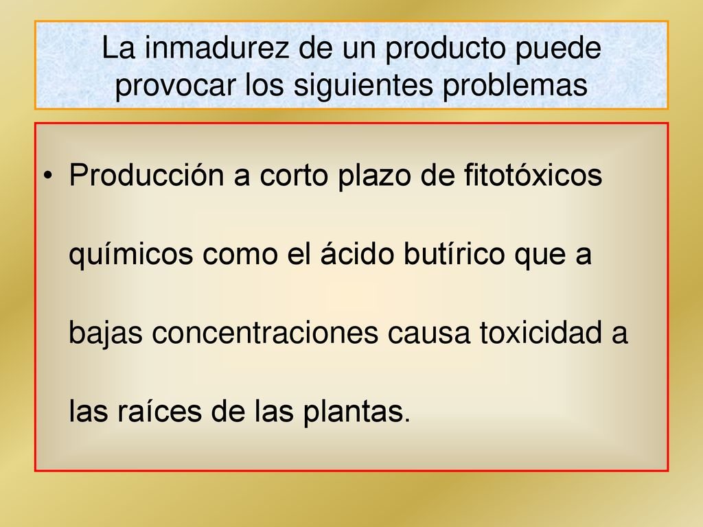 La inmadurez de un producto puede provocar los siguientes problemas