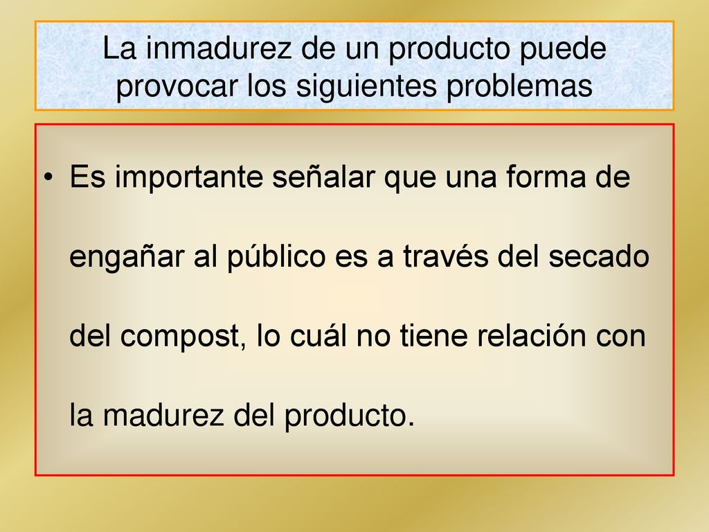 La inmadurez de un producto puede provocar los siguientes problemas