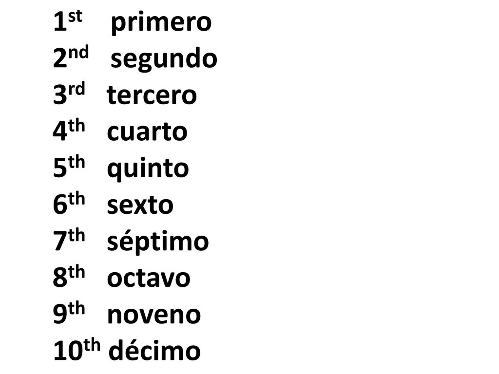 1st primero 2nd segundo. 3rd tercero. 4th cuarto. 5th quinto. 6th sexto. 7th séptimo.