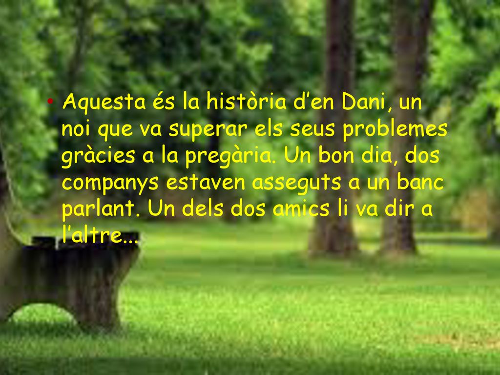 Aquesta és la història d’en Dani, un noi que va superar els seus problemes gràcies a la pregària.