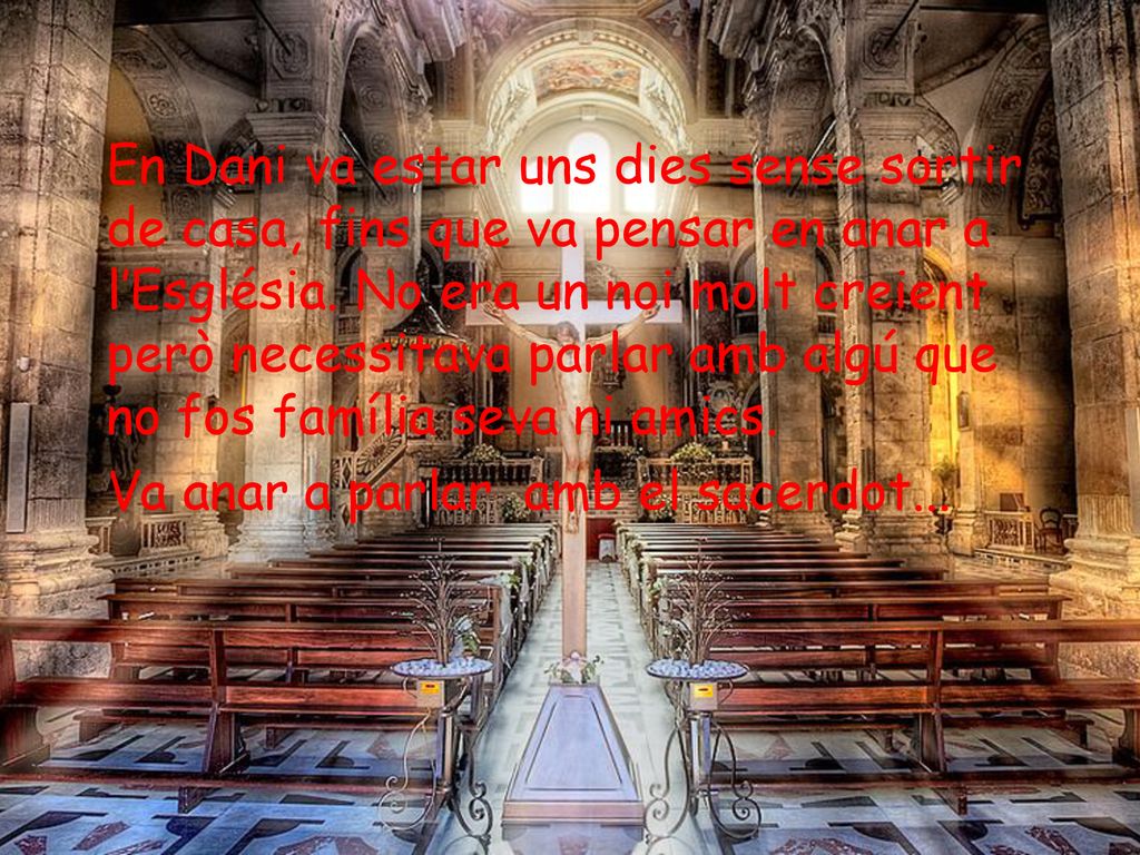 En Dani va estar uns dies sense sortir de casa, fins que va pensar en anar a l’Església.