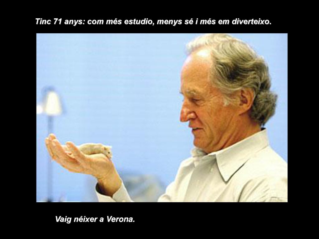 Tinc 71 anys: com més estudio, menys sé i més em diverteixo.