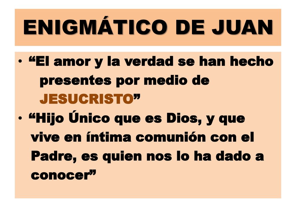 ENIGMÁTICO DE JUAN El amor y la verdad se han hecho