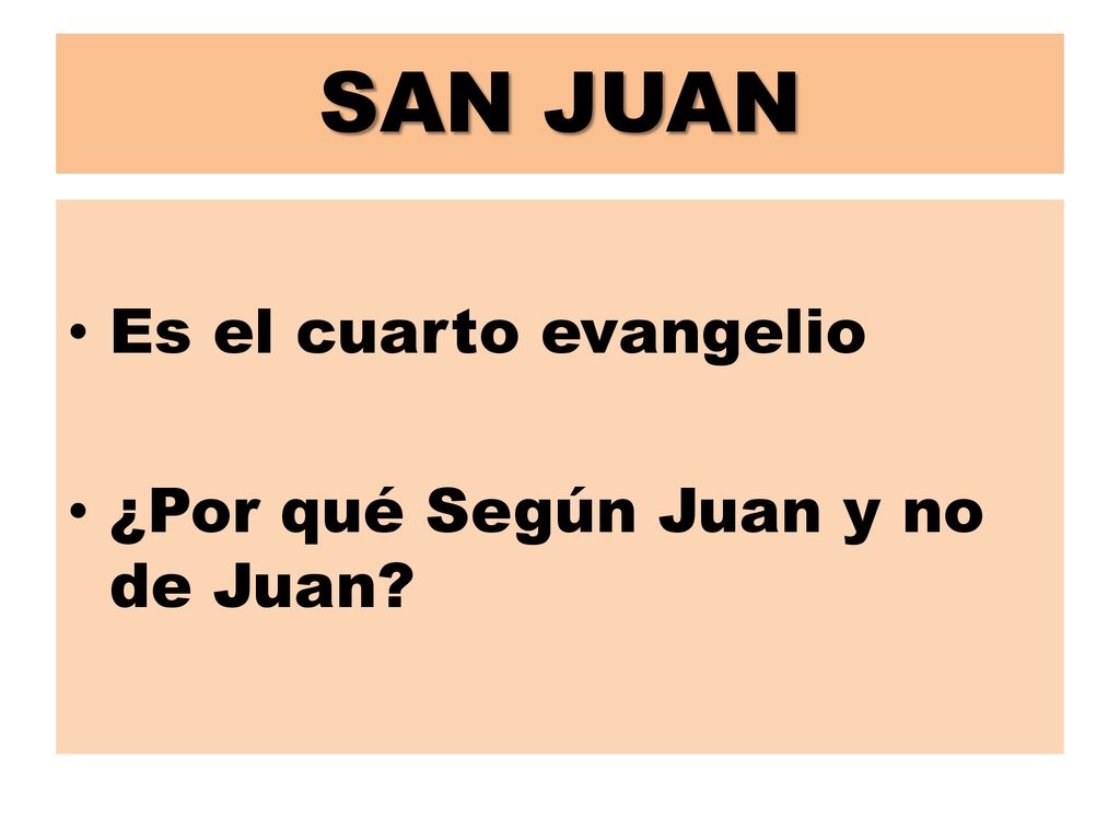 SAN JUAN Es el cuarto evangelio ¿Por qué Según Juan y no de Juan