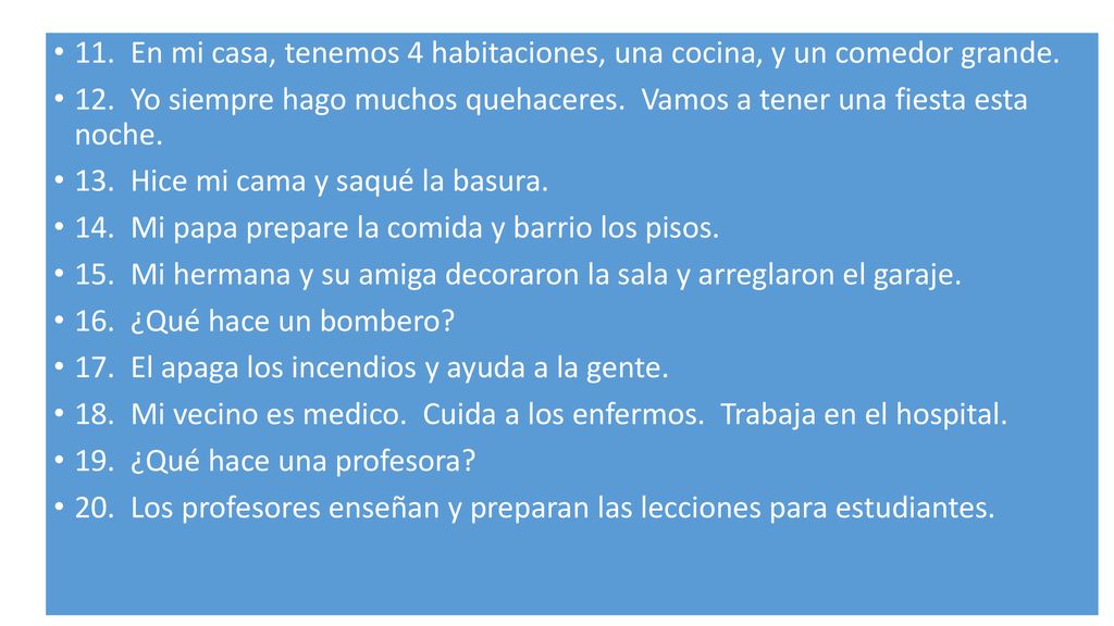 11. En mi casa, tenemos 4 habitaciones, una cocina, y un comedor grande.