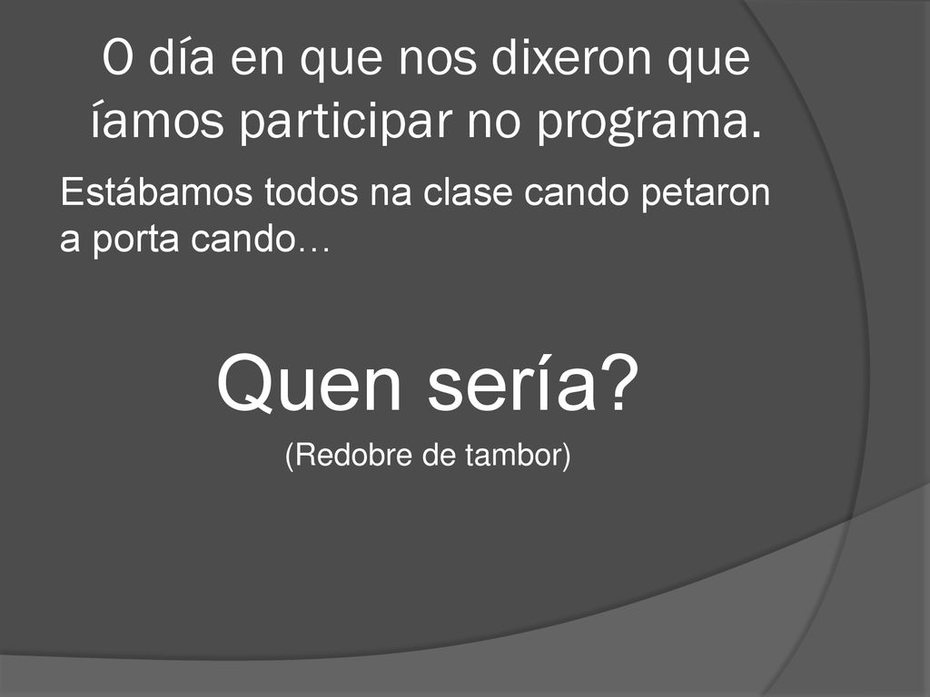 O día en que nos dixeron que íamos participar no programa.