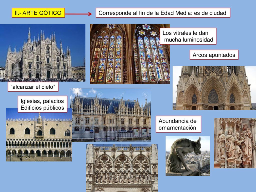 II.- ARTE GÓTICO Corresponde al fin de la Edad Media: es de ciudad. Los vitrales le dan. mucha luminosidad.