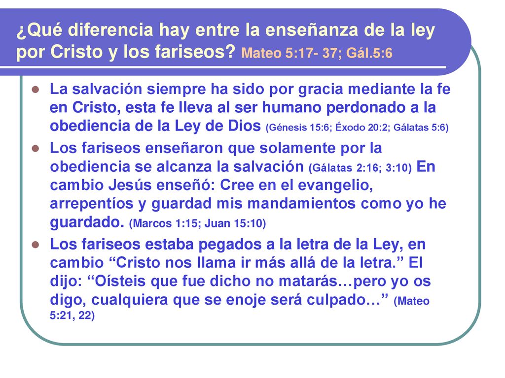 ¿Qué diferencia hay entre la enseñanza de la ley por Cristo y los fariseos Mateo 5:17- 37; Gál.5:6