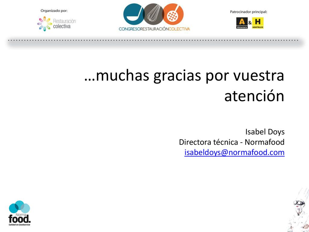 …muchas gracias por vuestra atención Isabel Doys Directora técnica - Normafood