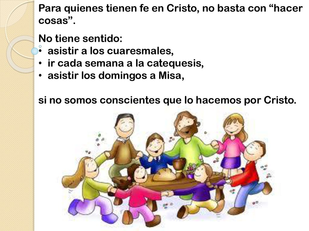 Para quienes tienen fe en Cristo, no basta con hacer cosas .