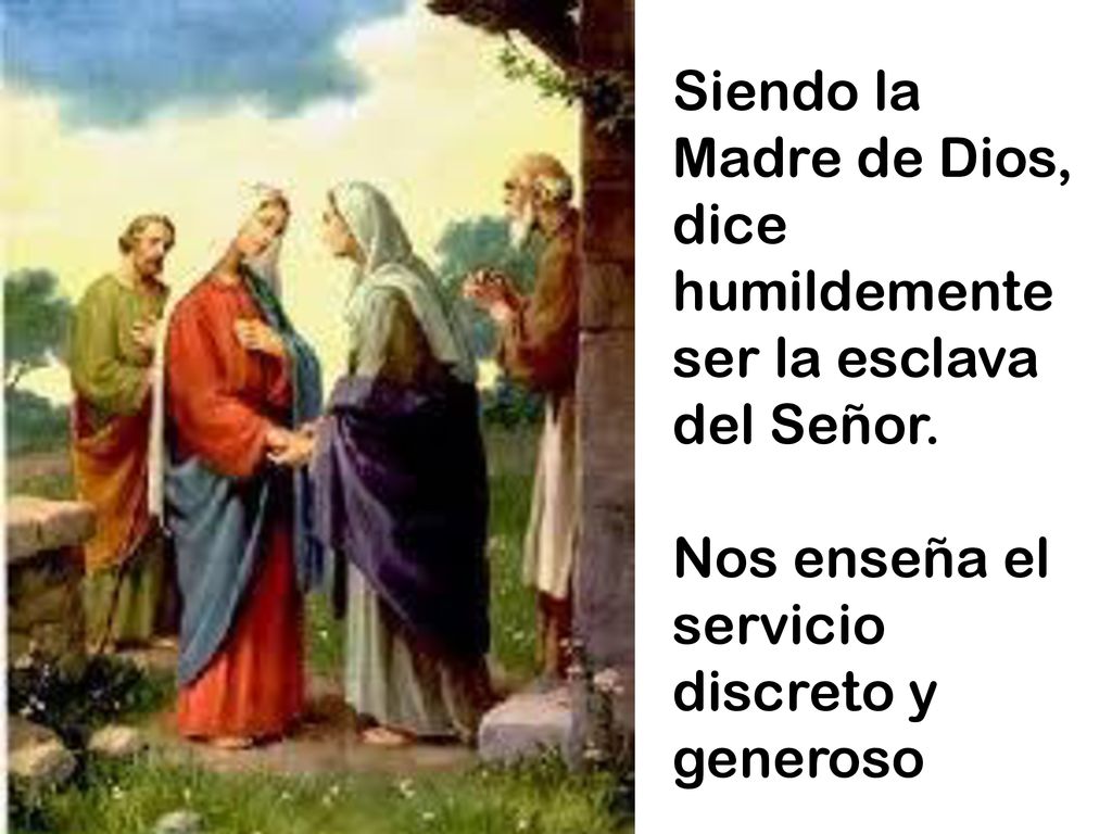 Siendo la Madre de Dios, dice humildemente ser la esclava del Señor.