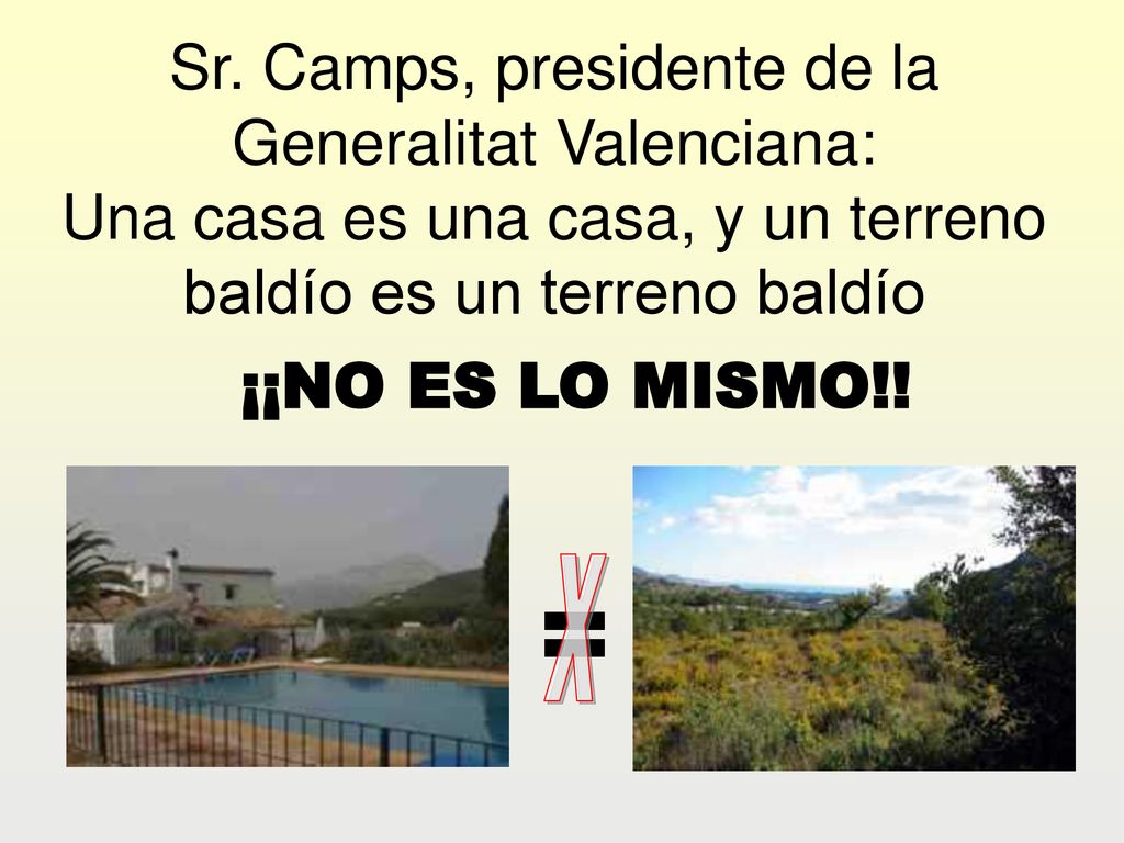 Sr. Camps, presidente de la Generalitat Valenciana: Una casa es una casa, y un terreno baldío es un terreno baldío