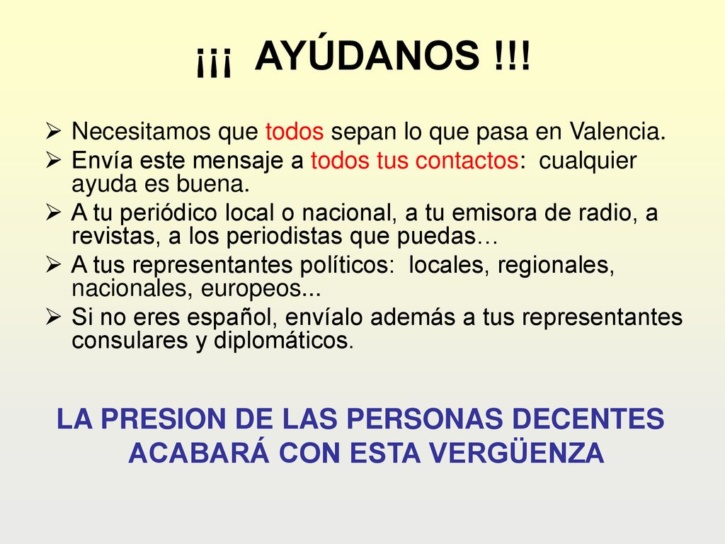 ¡¡¡ AYÚDANOS !!! Necesitamos que todos sepan lo que pasa en Valencia. Envía este mensaje a todos tus contactos: cualquier ayuda es buena.