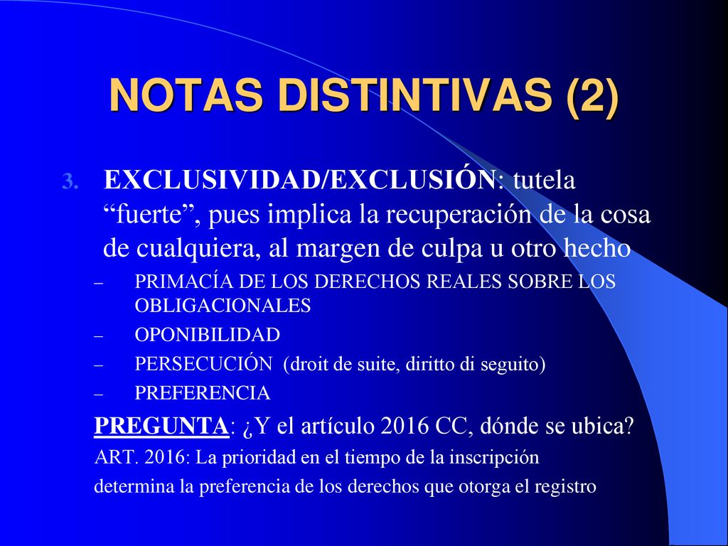 NOTAS DISTINTIVAS (2) EXCLUSIVIDAD/EXCLUSIÓN: tutela fuerte , pues implica la recuperación de la cosa de cualquiera, al margen de culpa u otro hecho.