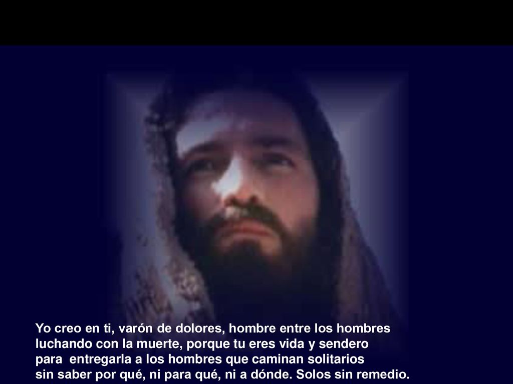Yo creo en ti, varón de dolores, hombre entre los hombres