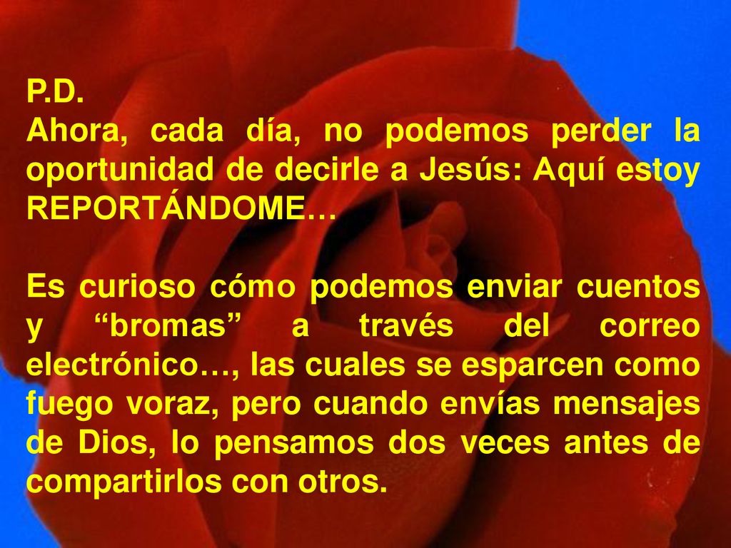 P.D. Ahora, cada día, no podemos perder la oportunidad de decirle a Jesús: Aquí estoy REPORTÁNDOME…