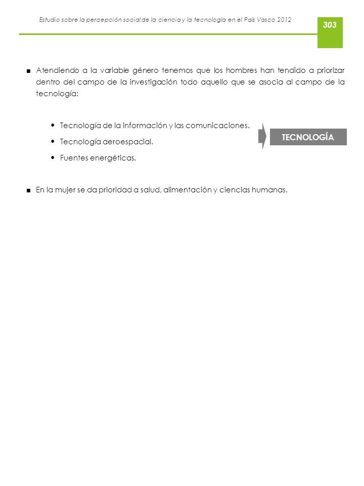 Atendiendo a la variable género tenemos que los hombres han tendido a priorizar dentro del campo de la investigación todo aquello que se asocia al campo de la tecnología: