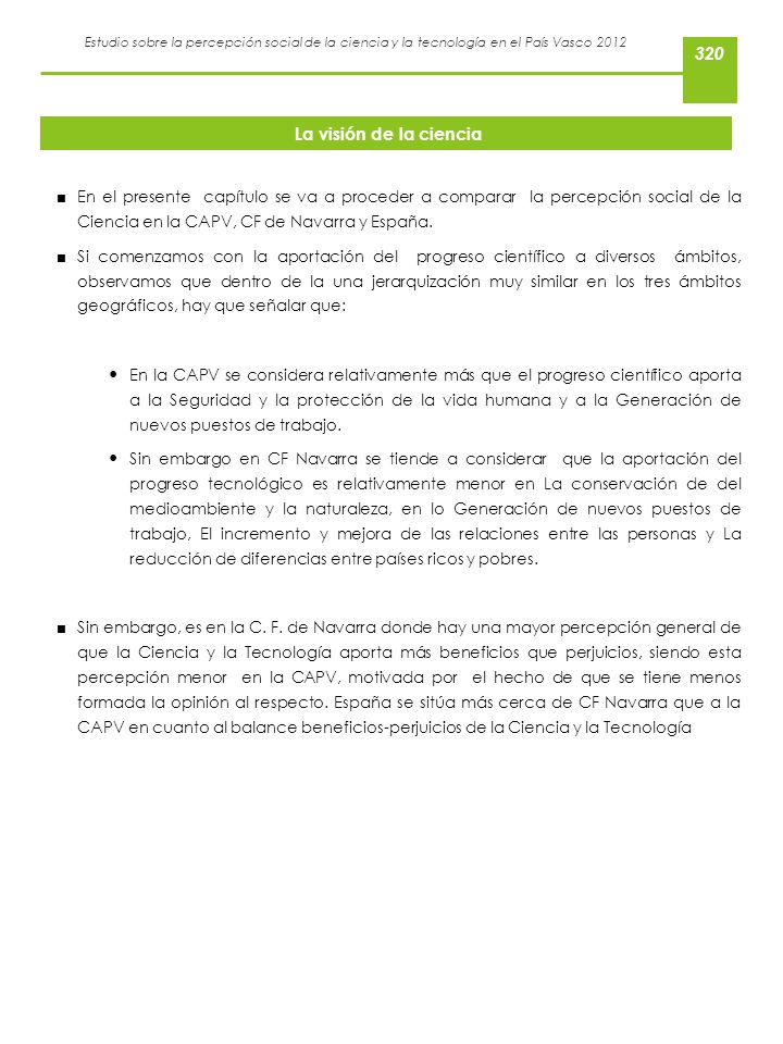 La visión de la ciencia En el presente capítulo se va a proceder a comparar la percepción social de la Ciencia en la CAPV, CF de Navarra y España.