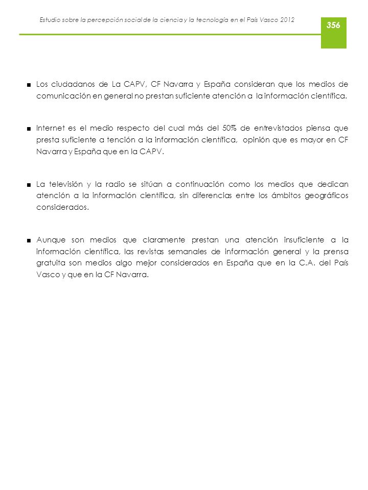 Los ciudadanos de La CAPV, CF Navarra y España consideran que los medios de comunicación en general no prestan suficiente atención a la información científica.