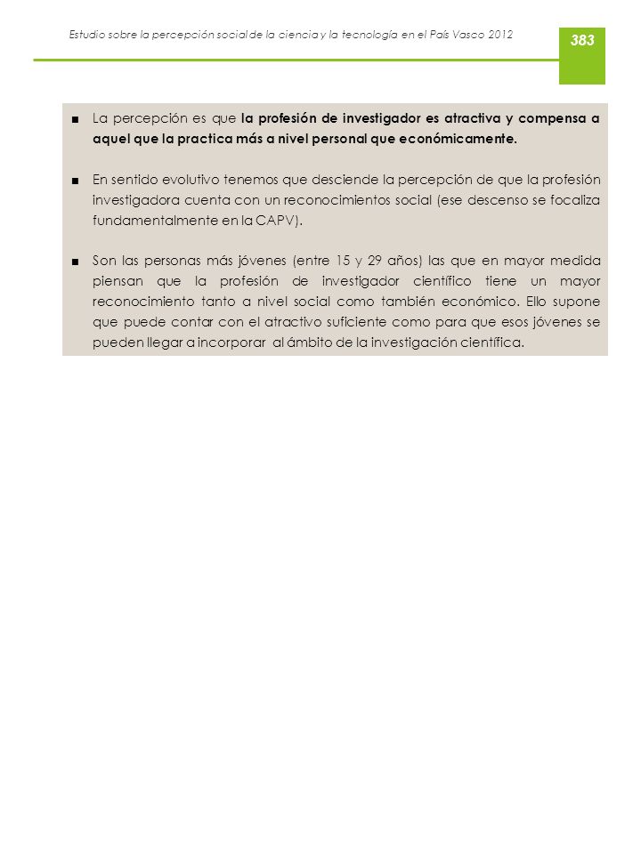 La percepción es que la profesión de investigador es atractiva y compensa a aquel que la practica más a nivel personal que económicamente.