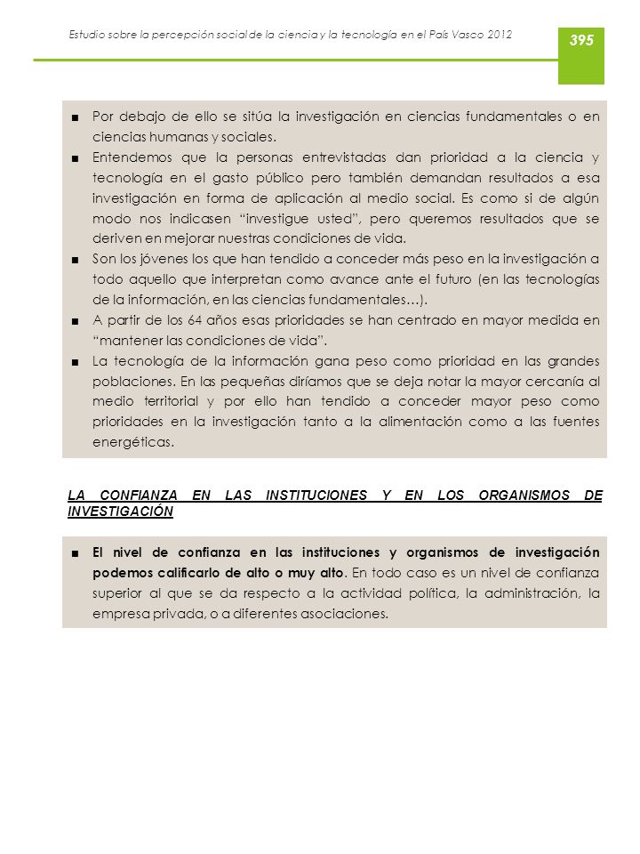 Por debajo de ello se sitúa la investigación en ciencias fundamentales o en ciencias humanas y sociales.