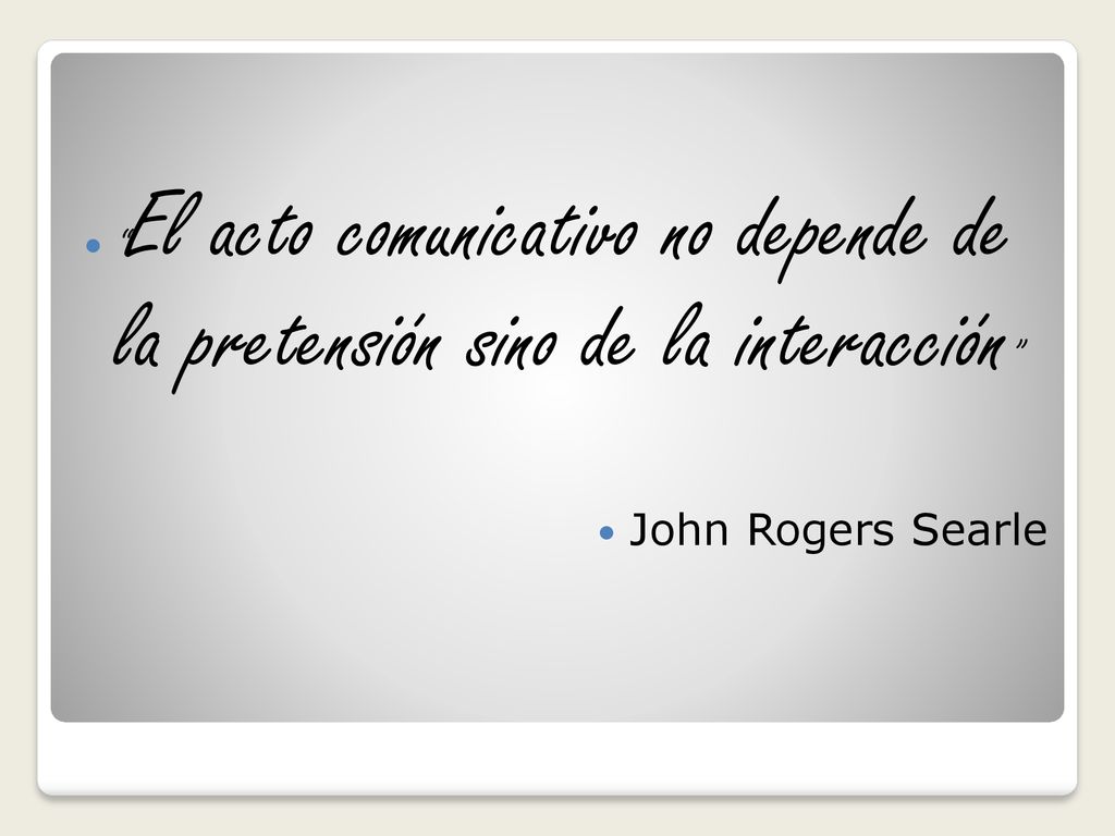 El acto comunicativo no depende de la pretensión sino de la interacción
