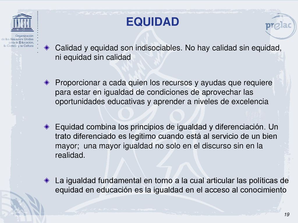 EQUIDAD Calidad y equidad son indisociables. No hay calidad sin equidad, ni equidad sin calidad.