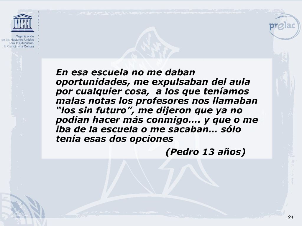 En esa escuela no me daban oportunidades, me expulsaban del aula por cualquier cosa, a los que teníamos malas notas los profesores nos llamaban los sin futuro , me dijeron que ya no podían hacer más conmigo…. y que o me iba de la escuela o me sacaban… sólo tenía esas dos opciones