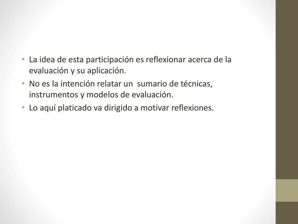La idea de esta participación es reflexionar acerca de la evaluación y su aplicación.