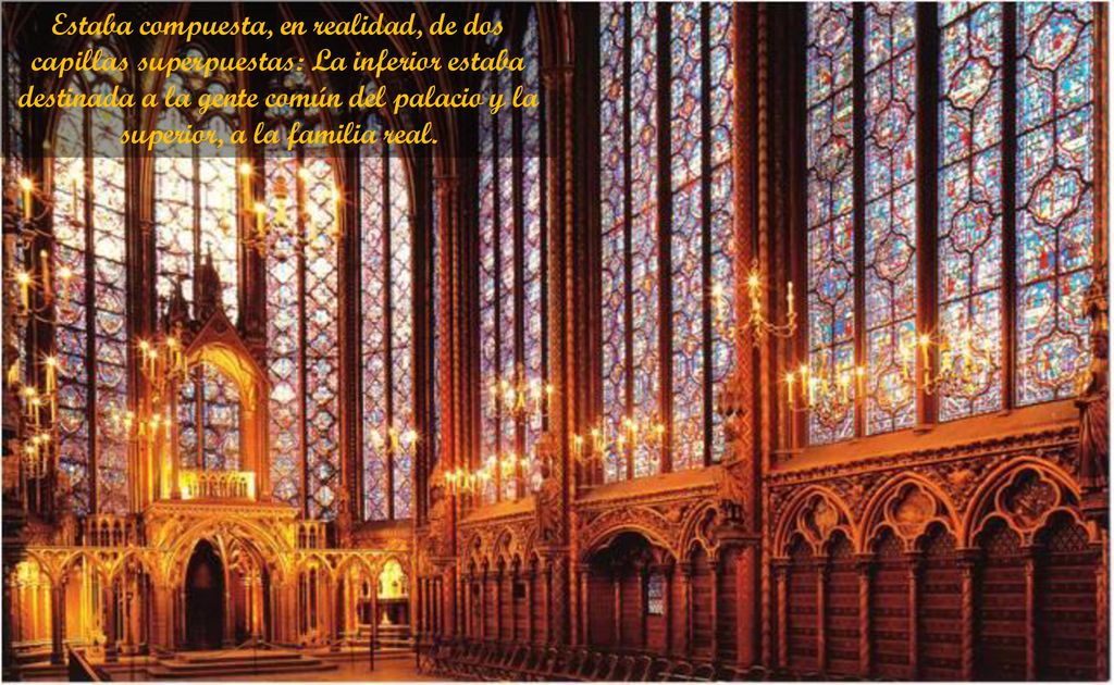Estaba compuesta, en realidad, de dos capillas superpuestas: La inferior estaba destinada a la gente común del palacio y la superior, a la familia real.